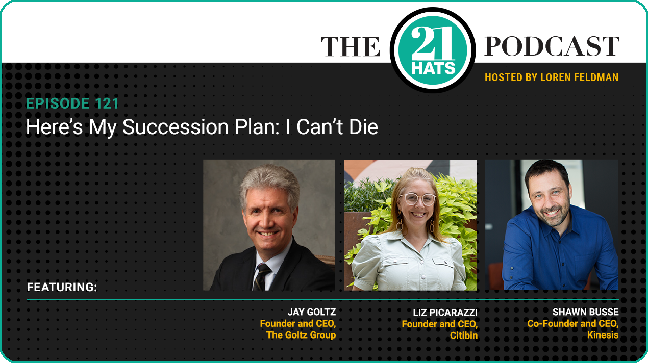 Episode 121: Here’s My New Succession Plan: I Can’t Die