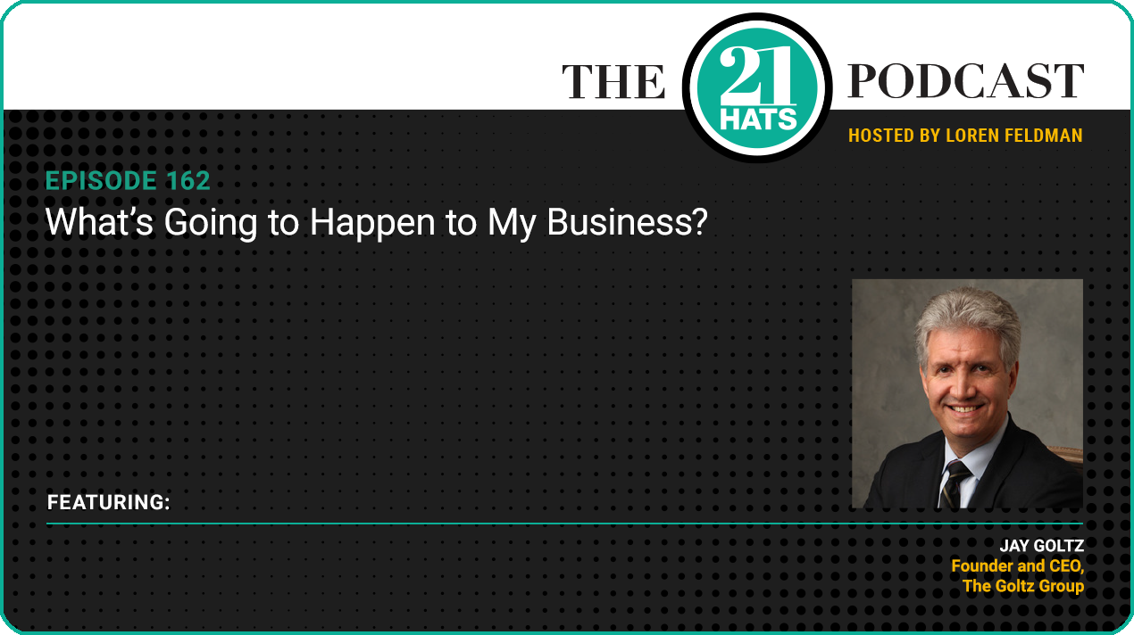 Episode 162: What’s Going to Happen to My Business?