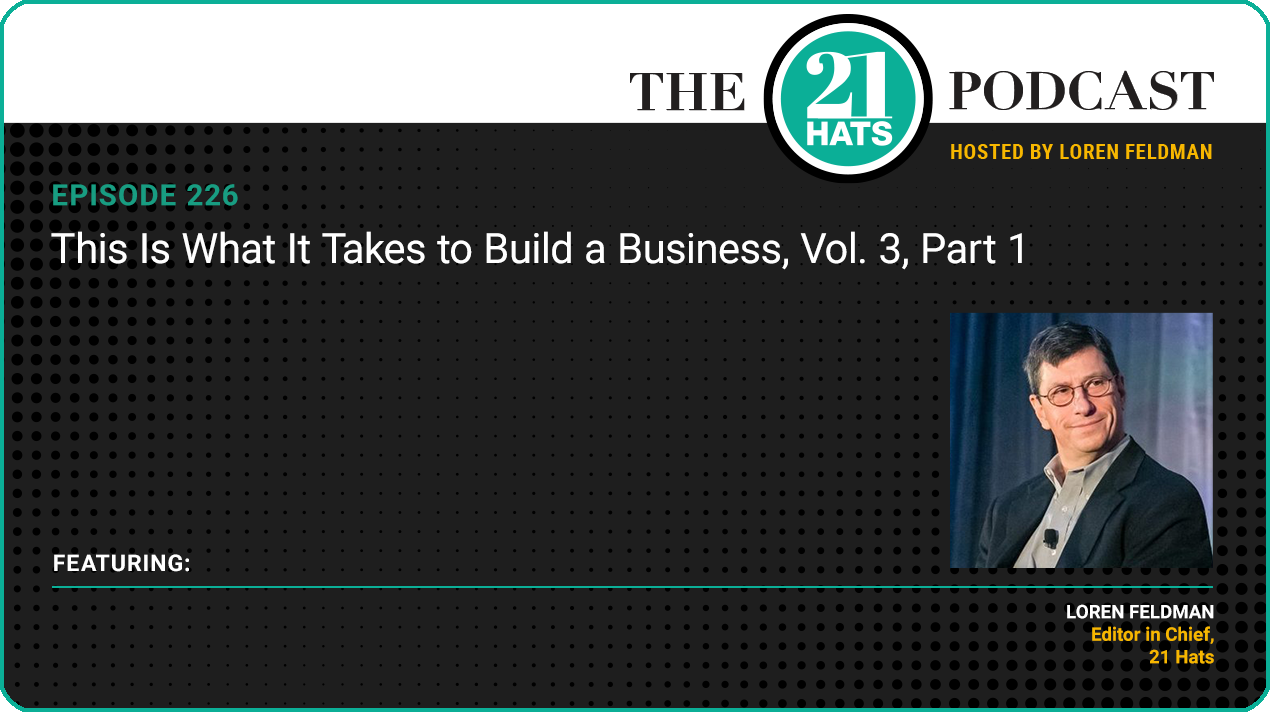 Episode 226: This Is What It Takes to Build a Business, Vol. 3, Part 1