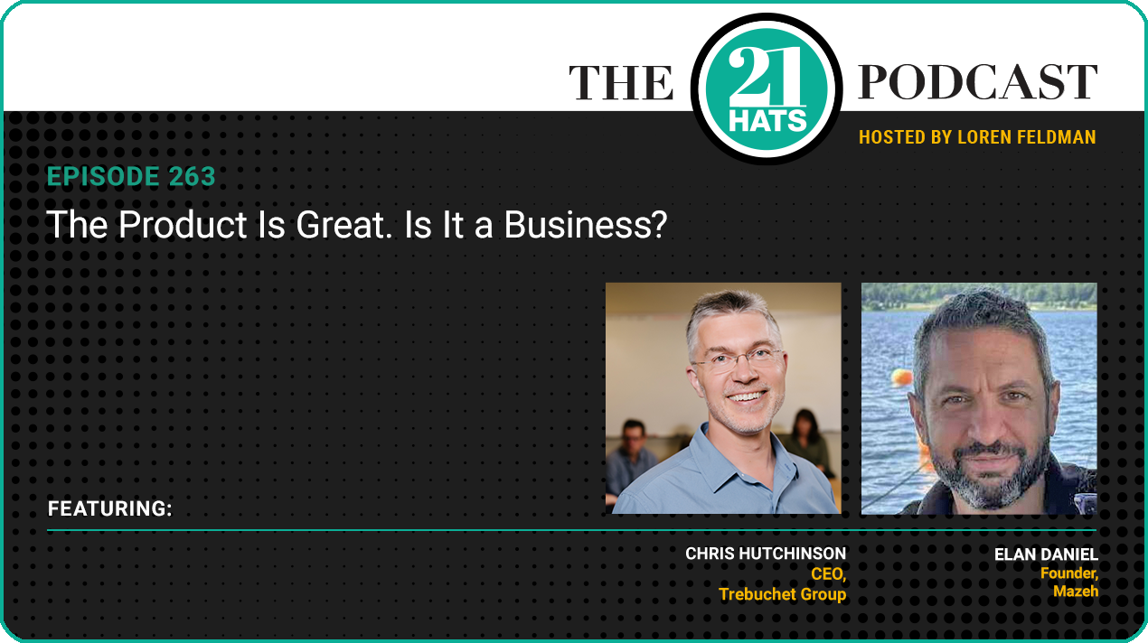 Episode 263: The Product Is Great. Is It a Business?